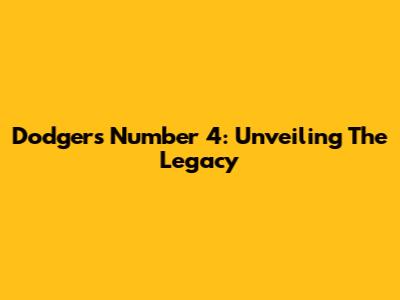 Dodgers Number 4: Unveiling The Legacy