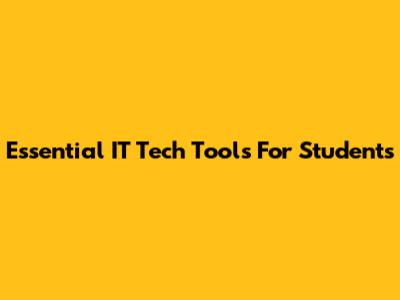 Essential IT Tech Tools For Students