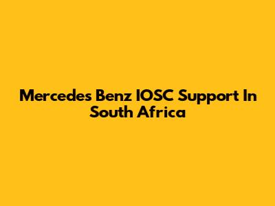 Mercedes Benz IOSC Support In South Africa