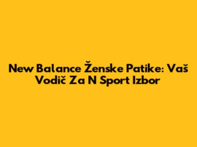 New Balance Ženske Patike: Vaš Vodič Za N Sport Izbor