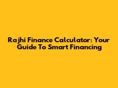 Rajhi Finance Calculator: Your Guide To Smart Financing